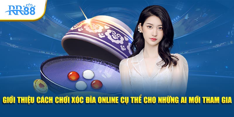 Giới thiệu cách chơi xóc đĩa online cụ thể cho những ai mới tham gia